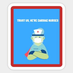 Trust us, we're cardiac nurses Sticker